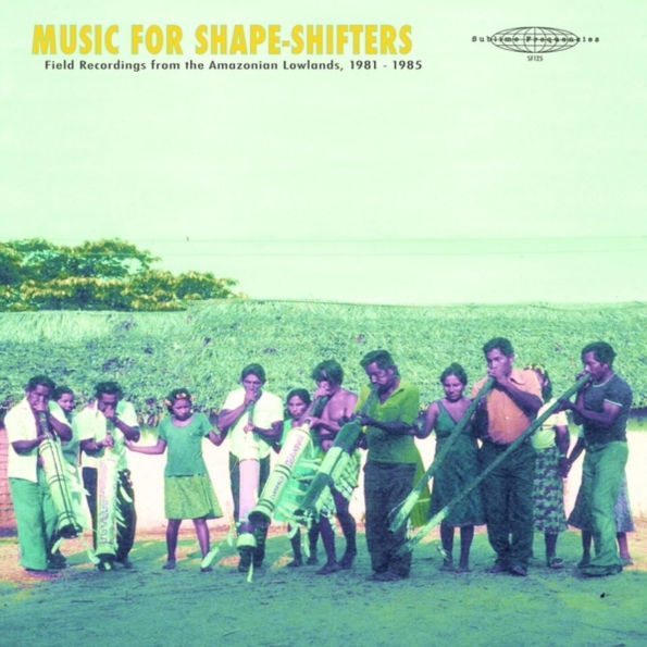 Music for Shape-Shifters: Field Recordings From the Amazonian Lowlands, 1981-1985