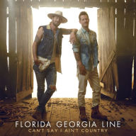 Title: Can't Say I Ain't Country, Artist: Florida Georgia Line