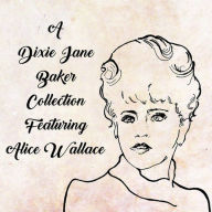Title: A Dixie Jane Baker Collection Featuring Alice Wallace, Artist: Alice Wallace