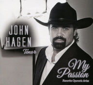 Title: My Passion: Favorite Operatic Arias, Artist: John Hagen