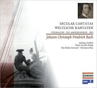 Title: Johann Christoph Friedrich Bach: Secular Cantatas, Artist: J.c.f. / Schlick / Van Der Bach