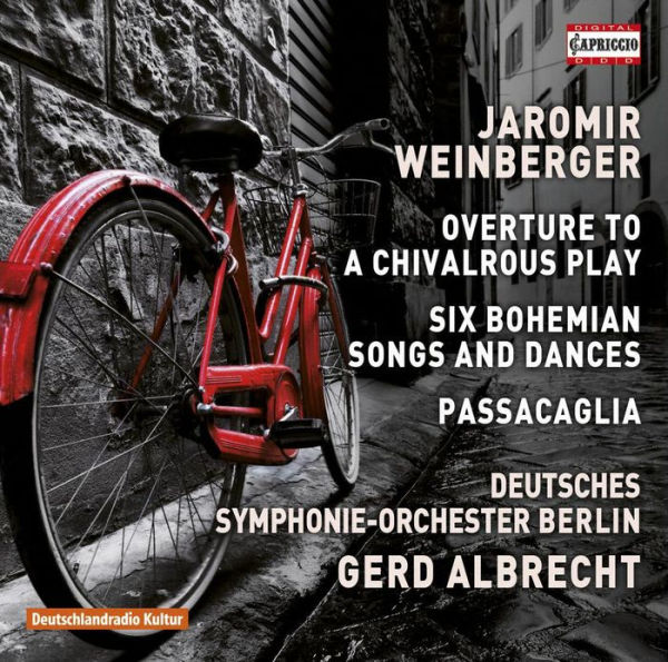 Jaromir Weinberger: Overture to a Chivalrous Play; Six Bohemian Songs and Dances; Passacaglia