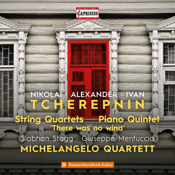 Nikolai, Alexander, Ivan Tcherepnin: String Quartets; Piano Quintet; There was no wind