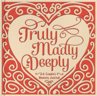 Title: Truly Madly Deeply Couple's Memory Journal (6.5 x 6.5)