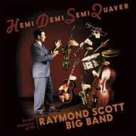 Title: Hemidemisemiquaver: Buried Treasures of the Raymond Scott Big Band, Artist: Raymond Scott & His Orchestra