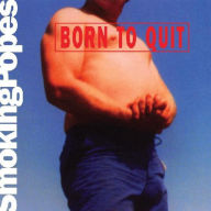 Title: Born to Quit, Artist: Smoking Popes