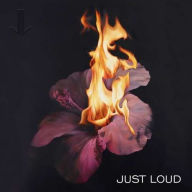 Title: Just Loud, Artist: Just Loud