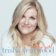 Title: Every Girl, Artist: Trisha Yearwood