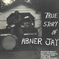 Title: True Story Of Abner Jay, Artist: Jay,Abner