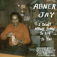 Title: I Don't Have Time to Lie to You, Artist: Abner Jay