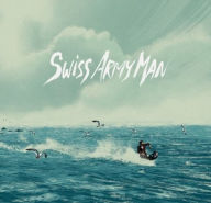 Title: Swiss Army Man [Original Motion Picture Soundtrack], Artist: Hull,Andy / Mcdowell,Robert (Ogv)