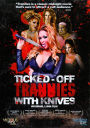 Ticked-Off Trannies with Knives