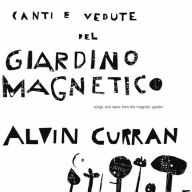 Title: Canti e Vedute del Giardino Magnetico (Songs and Views of the Magnetic Garden), Artist: Alvin Curran