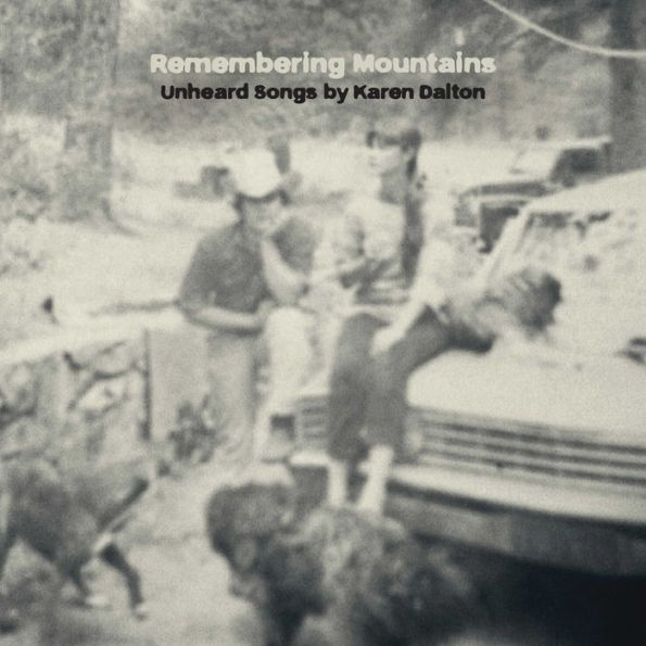 Remembering Mountains: Unheard Songs By Karen Dalton