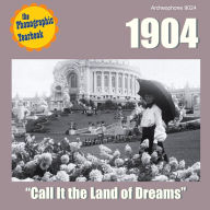 Title: 1904: Call It the Land of Dreams, Artist: N/A