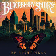 Title: Be Right Here, Artist: Blackberry Smoke