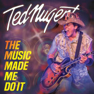 Title: The Music Made Me Do It, Artist: Ted Nugent