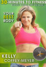 Kelly Coffey-Meyer: 30 Minutes to Fitness: Your Best Body