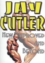 Title: Jay Cutler: New, Improved and Beyond [2 Discs]