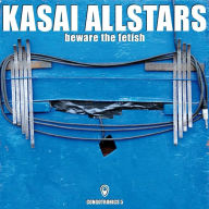 Title: Beware the Fetish, Artist: Kasai Allstars
