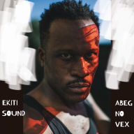 Title: Abeg No Vex, Artist: Ekiti Sound System