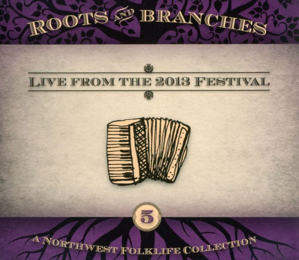 Roots and Branches, Vol. 5: Live from the 2013 Northwest Folklifefestival