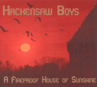 Title: A Fireproof House of Sunshine, Artist: The Hackensaw Boys