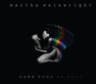 Title: Come Home to Mama [B&N Exclusive], Artist: Martha Wainwright