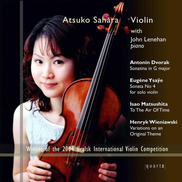 Dvorak: Sonatina in G major; Ysa¿¿e: Sonata No. 4; Matsushita: To the Air of Time; Wieniawski: Variat