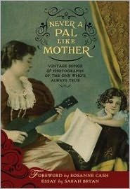 Never A Pal Like Mother (Vintage Songs & Photographs Of The One Who's Always True)