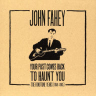 Title: Your Past Comes Back to Haunt You: The Fonotone Years, 1958-1965, Artist: John Fahey