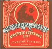 Title: Acoustic Citsuoca: Live at the Startime Pavilion, Artist: My Morning Jacket