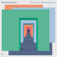 Title: Music for Shared Rooms, Artist: B. Fleischmann