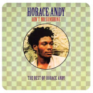 Title: Ain't No Sunshine: Best Of Horace Andy, Artist: Horace Andy