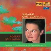 Robert Schumann: Sonate, Op. 11; Fantasiest¿¿cke, Op. 12; Fantasiest¿¿cke, Op. 111