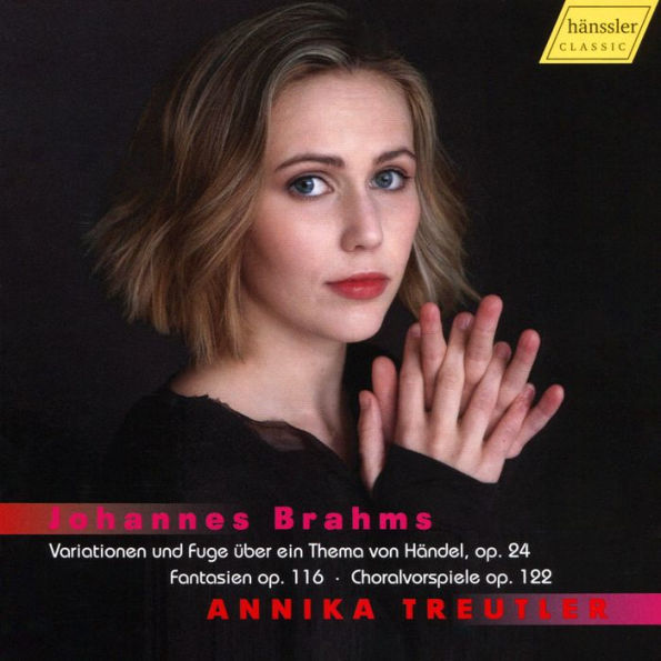 Johannes Brahms: Variationen und Fuge ¿¿ber ein Thema von H¿¿ndel, Op. 24; Fantasien Op. 116; Choralvorspiele Op. 122