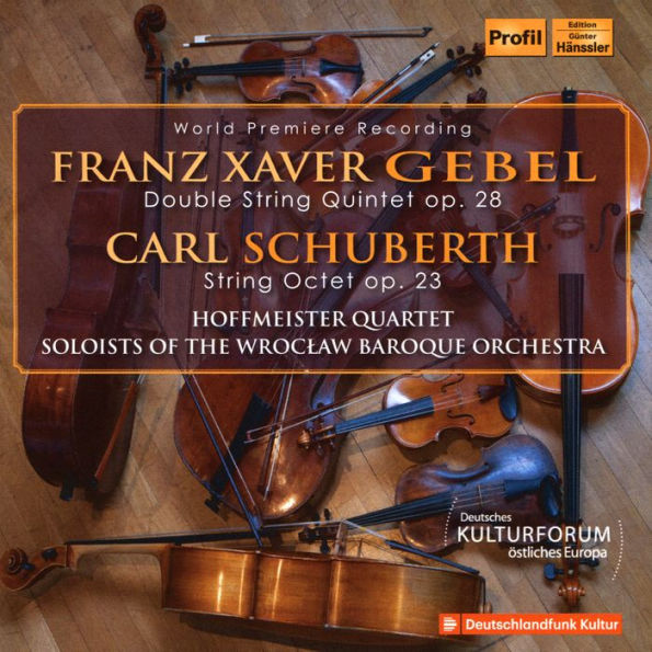 Franz Xaver Gebel: Double String Quintet Op. 28; Carl Schuberth: String Octet Op. 23