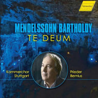 Title: Mendelssohn Bartholdy: Te Deum, Artist: Kammerchor Stuttgart