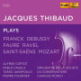 Jacques Thibaud plays Franck, Debussy, Faur¿¿, Ravel, Saint-Sa¿¿ns, Mozart