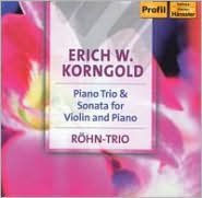 Erich Wolfgang Korngold: Trio; Sonata for Violin and Piano