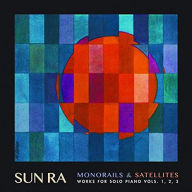 Title: Monorails & Satelites: Works for Solo Piano, Vols. 1-3 [Deluxe Edition], Artist: Sun Ra