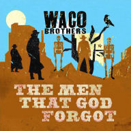 Title: The Men That God Forgot, Artist: Waco Brothers