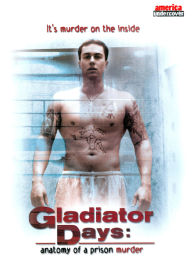 Title: Gladiator Days: Anatomy of a Prison Murder