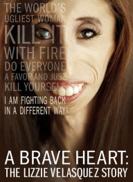 Title: A Brave Heart: The Lizzie Velasquez Story, Author: 