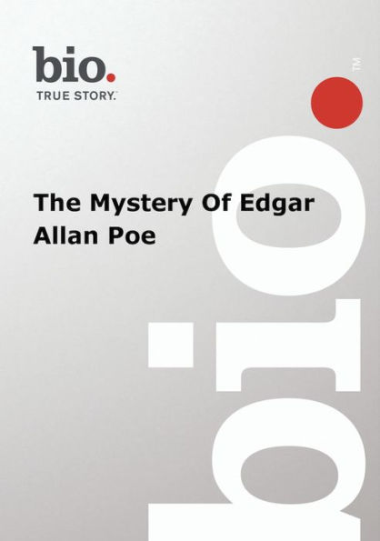 Biography: The Mystery of Edgar Allan Poe