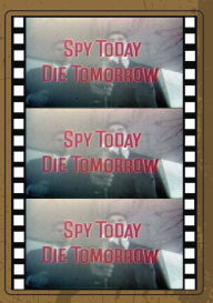 Title: Spy Today, Die Tomorrow