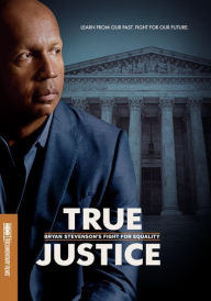 Title: True Justice: Bryan Stevenson’s Fight For Equality