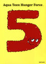 Aqua Teen Hunger Force: Volume Five