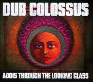 Title: Addis Through the Looking Glass, Artist: Dub Colossus