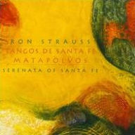 Title: Ron Strauss: Tangos de Santa Fe; Matapolvos, Artist: Serenata of Sante Fe